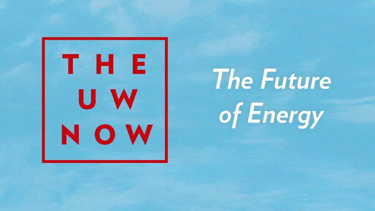 A graphic with the text "The UW Now: The Future of Energy"