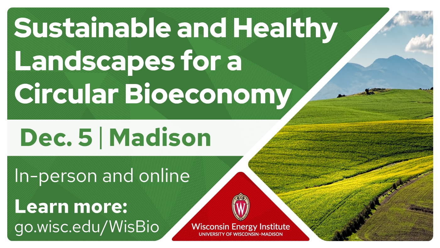 Graphic reads "Sustainable and Healthy Landscapes for a Circular Bioeconomy, Dec. 5, Madison, In-person and online" next to a picture of a rolling green agricultural landscape