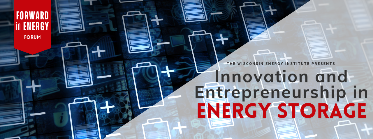 Forward in Energy Forum banner with image of batteries in the background and the forum title, "Innovation and Entrepreneurship in Energy Storage"