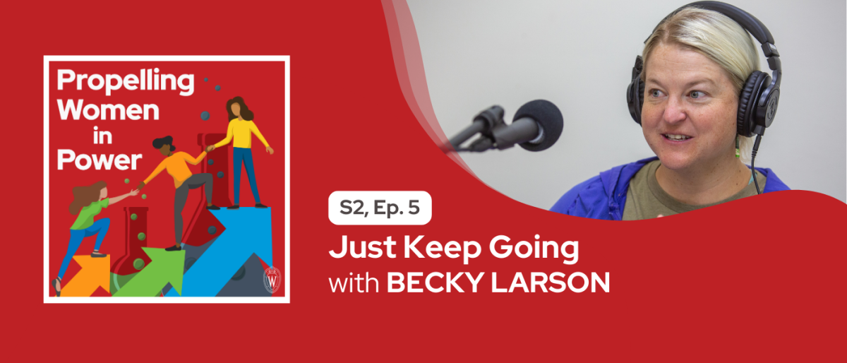 Propelling Women in Power logo with a photo of Becky Larson at a microphone with words "S2 Ep. 5 Just Keep Going with Becky Larson"