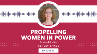 Ashley Shade Headshot in Propelling Women In Power Header. Episode titled: Pruning Priorities with Ashley Shade