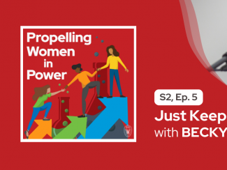 Propelling Women in Power logo with a photo of Becky Larson at a microphone with words "S2 Ep. 5 Just Keep Going with Becky Larson"